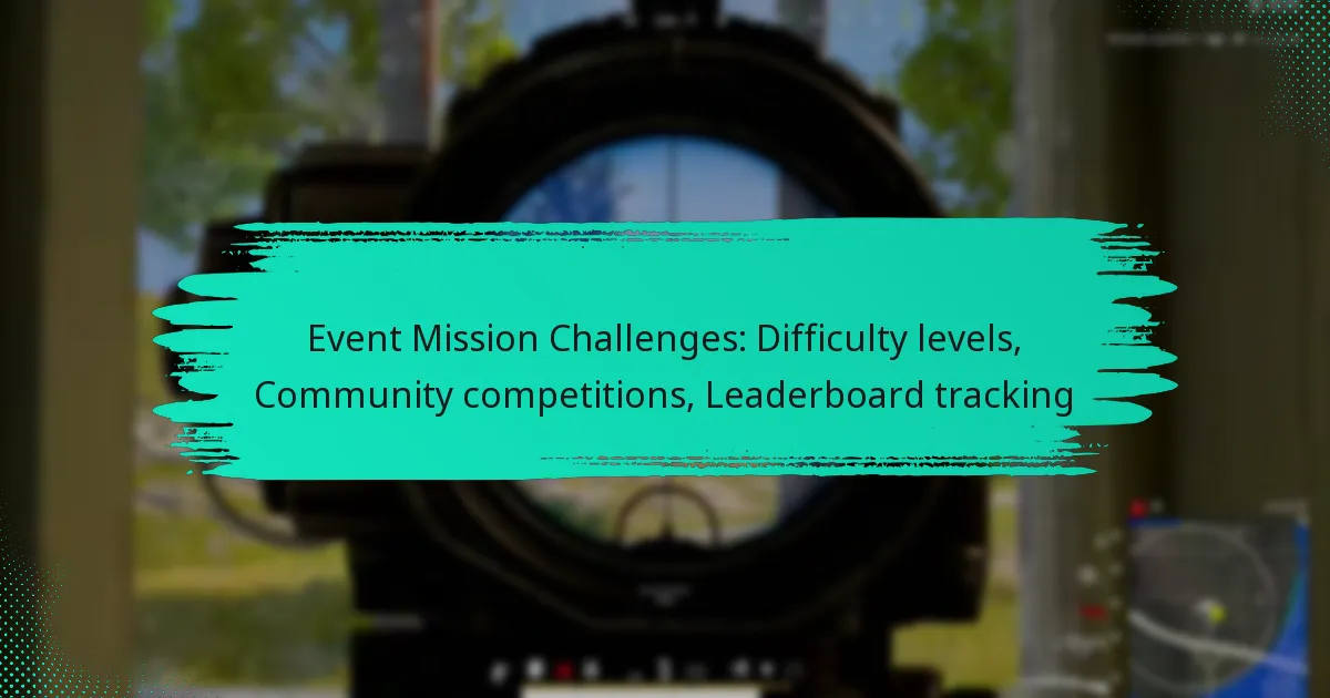 Event Mission Challenges: Difficulty levels, Community competitions, Leaderboard tracking
