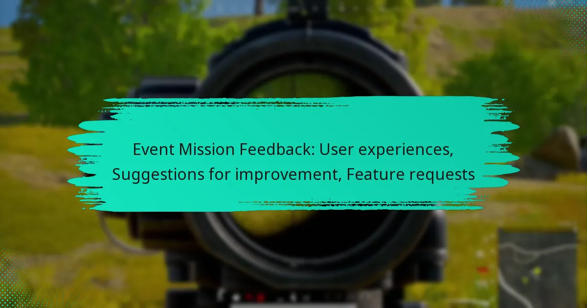 Event Mission Feedback: User experiences, Suggestions for improvement, Feature requests