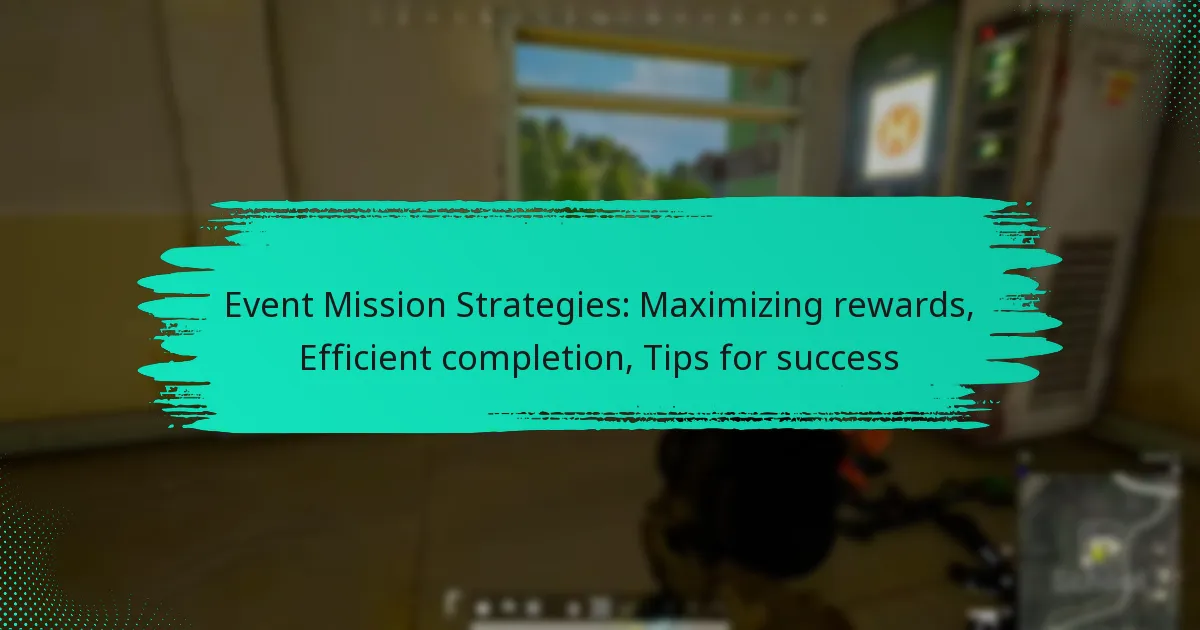 Event Mission Strategies: Maximizing rewards, Efficient completion, Tips for success