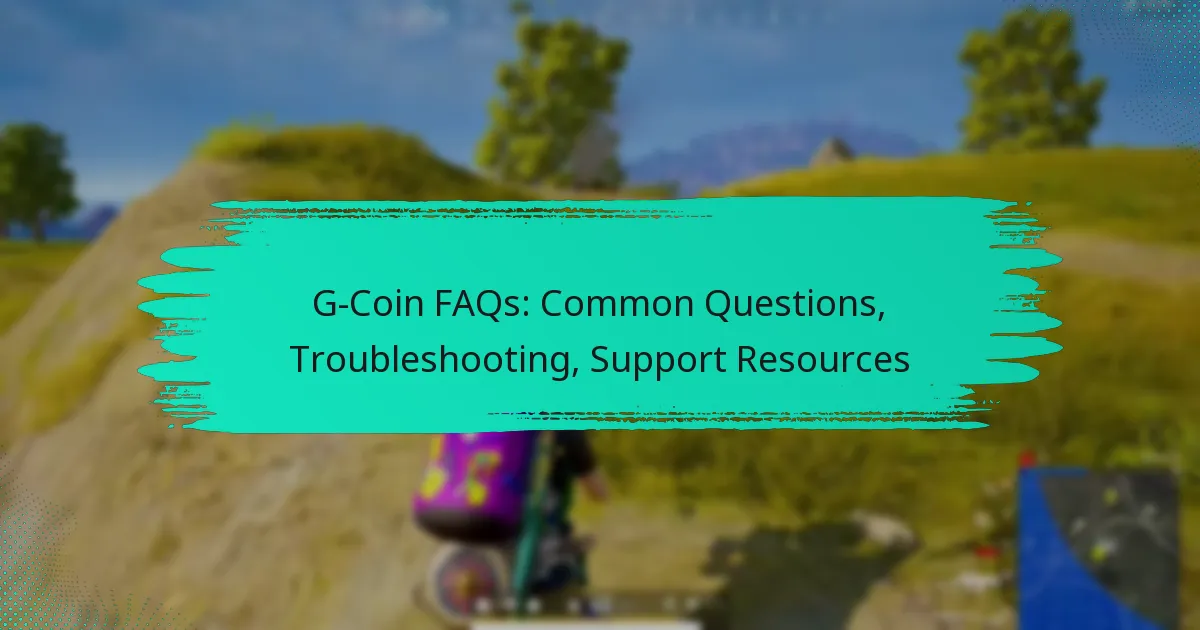 G-Coin FAQs: Common Questions, Troubleshooting, Support Resources