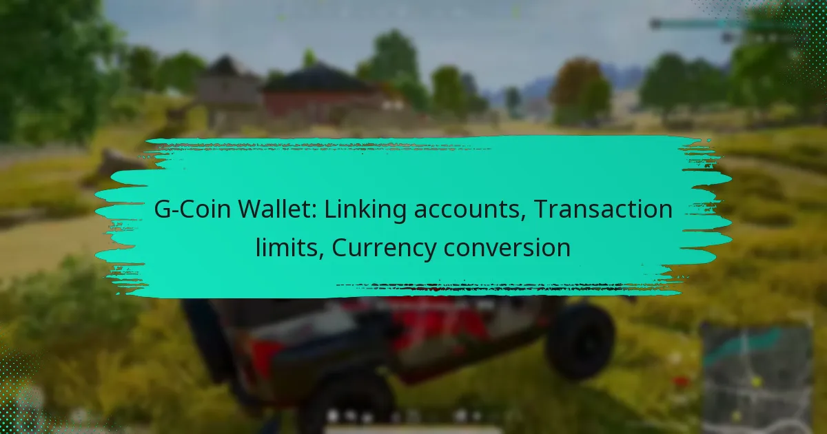 G-Coin Wallet: Linking accounts, Transaction limits, Currency conversion
