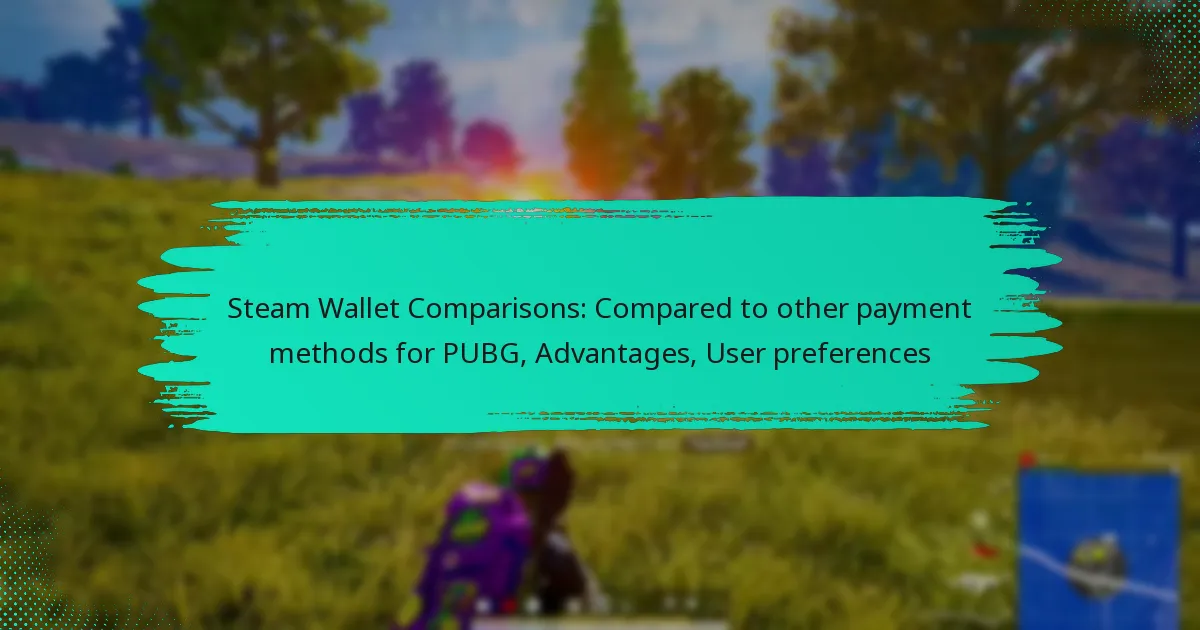 Steam Wallet Comparisons: Compared to other payment methods for PUBG, Advantages, User preferences