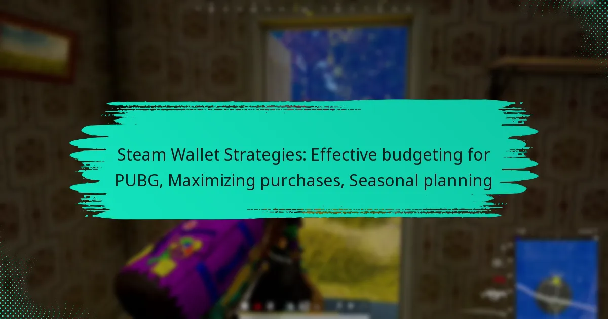 Steam Wallet Strategies: Effective budgeting for PUBG, Maximizing purchases, Seasonal planning