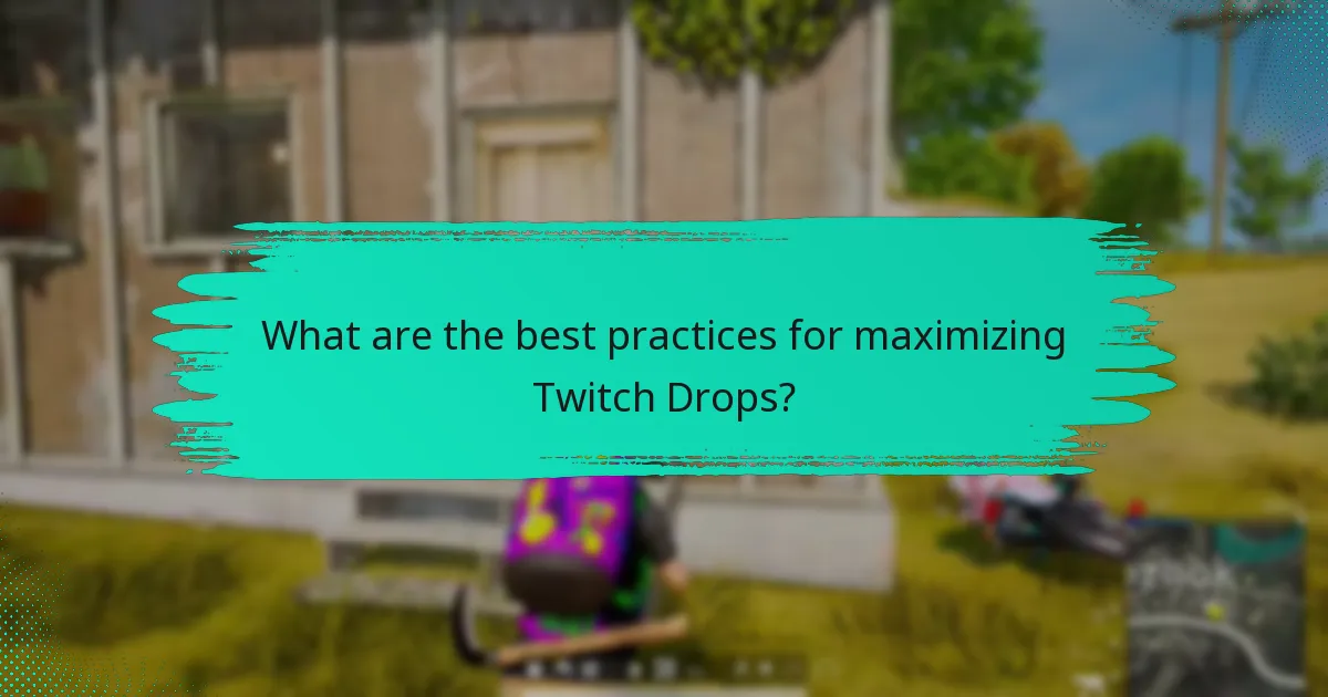 What are the best practices for maximizing Twitch Drops?